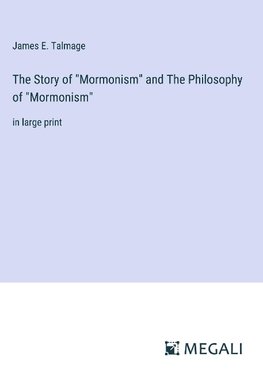 The Story of "Mormonism" and The Philosophy of "Mormonism"