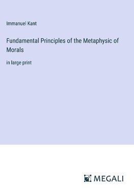 Fundamental Principles of the Metaphysic of Morals