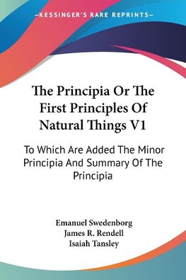 The Principia Or The First Principles Of Natural Things V1