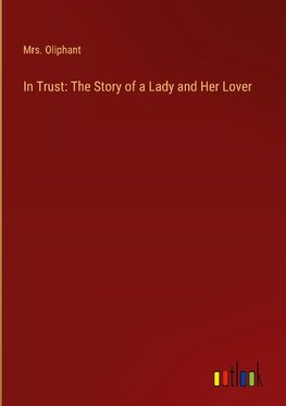 In Trust: The Story of a Lady and Her Lover