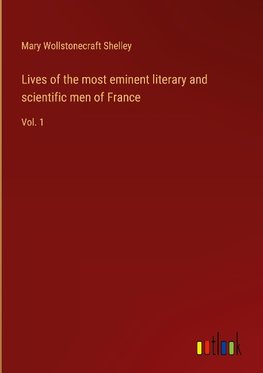 Lives of the most eminent literary and scientific men of France