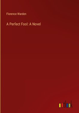 A Perfect Fool: A Novel