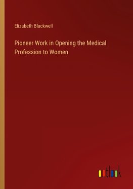 Pioneer Work in Opening the Medical Profession to Women