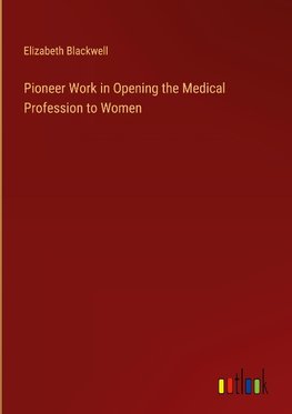 Pioneer Work in Opening the Medical Profession to Women