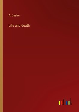 Life and death