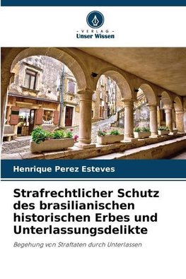 Strafrechtlicher Schutz des brasilianischen historischen Erbes und Unterlassungsdelikte