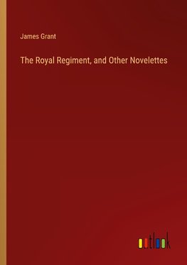 The Royal Regiment, and Other Novelettes