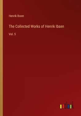 The Collected Works of Henrik Ibsen