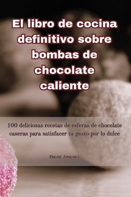 El libro de cocina definitivo sobre bombas de chocolate caliente