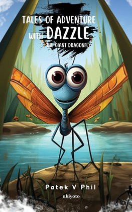 Tales of Adventure with Dazzle The Giant Dragonfly