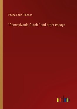 "Pennsylvania Dutch," and other essays