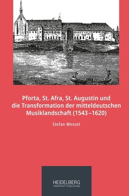 Pforta, St. Afra, St. Augustin und die Transformation der mitteldeutschen Musiklandschaft (1543-1620)