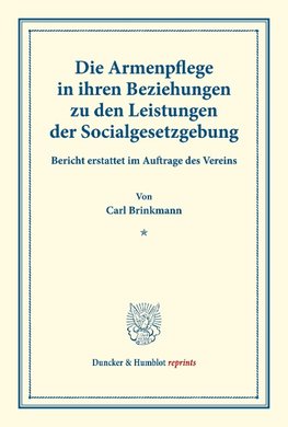 Die Armenpflege in ihren Beziehungen zu den Leistungen der Socialgesetzgebung.