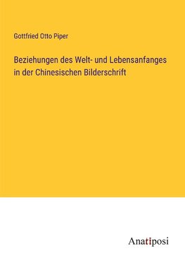 Beziehungen des Welt- und Lebensanfanges in der Chinesischen Bilderschrift