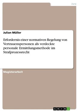 Erfordernis einer normativen Regelung von Vertrauenspersonen als verdeckte personale Ermittlungsmethode im Strafprozessrecht