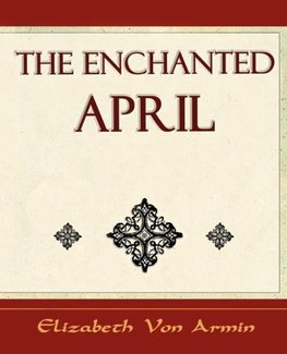 The Enchanted April - Elizabeth Von Armin