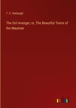 The Girl Avenger; or, The Beautiful Terror of the Maumee