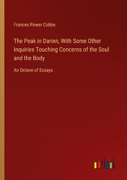 The Peak in Darien, With Some Other Inquiries Touching Concerns of the Soul and the Body