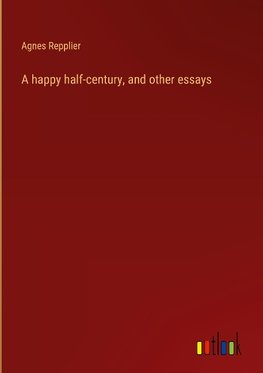 A happy half-century, and other essays