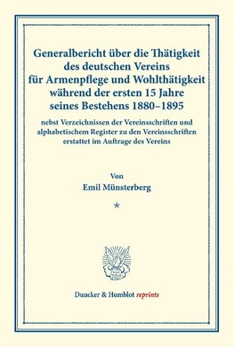 Generalbericht über die Thätigkeit des deutschen Vereins für Armenpflege und Wohlthätigkeit während der ersten 15 Jahre seines Bestehens 1880¿1895