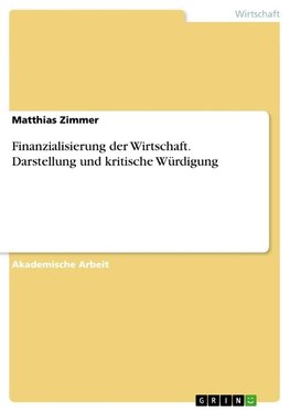 Finanzialisierung der Wirtschaft. Darstellung und kritische Würdigung