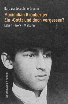 Maximilian Kronberger. Ein >Gott< und doch vergessen?