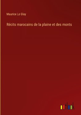 Récits marocains de la plaine et des monts