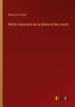 Récits marocains de la plaine et des monts