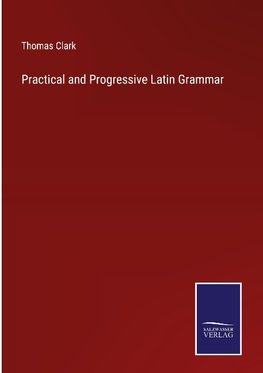 Practical and Progressive Latin Grammar