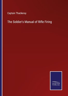 The Soldier's Manual of Rifle Firing