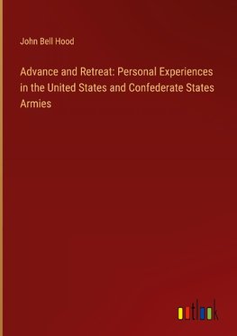 Advance and Retreat: Personal Experiences in the United States and Confederate States Armies