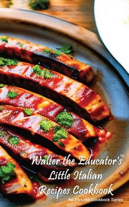 Walter the Educator's Little Italian Recipes Cookbook