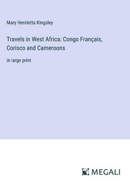 Travels in West Africa: Congo Français, Corisco and Cameroons