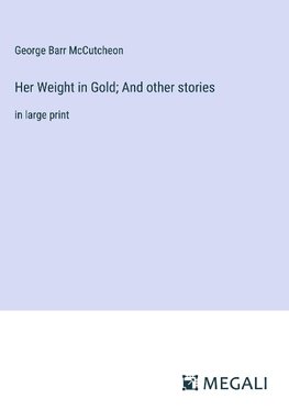 Her Weight in Gold; And other stories