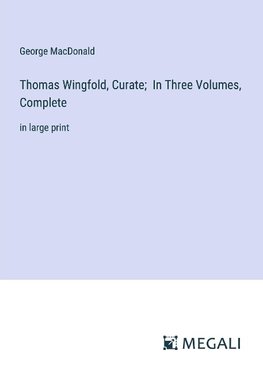 Thomas Wingfold, Curate;  In Three Volumes, Complete