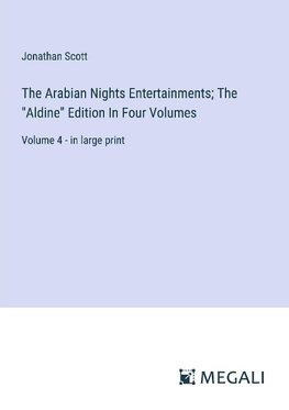 The Arabian Nights Entertainments; The "Aldine" Edition In Four Volumes