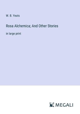 Rosa Alchemica; And Other Stories