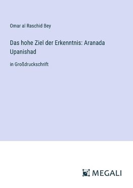 Das hohe Ziel der Erkenntnis: Aranada Upanishad