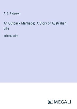 An Outback Marriage;  A Story of Australian Life