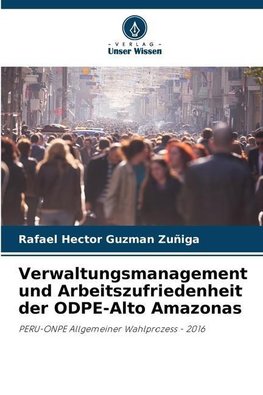 Verwaltungsmanagement und Arbeitszufriedenheit der ODPE-Alto Amazonas