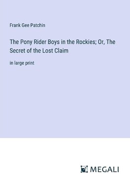 The Pony Rider Boys in the Rockies; Or, The Secret of the Lost Claim