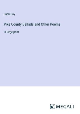 Pike County Ballads and Other Poems