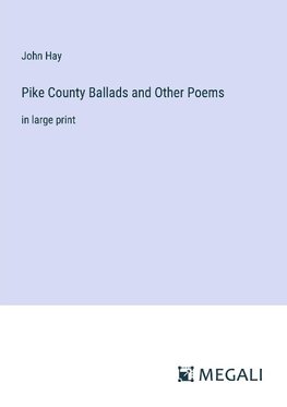 Pike County Ballads and Other Poems