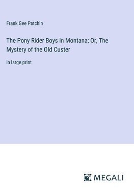 The Pony Rider Boys in Montana; Or, The Mystery of the Old Custer