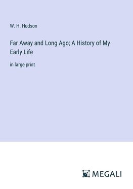 Far Away and Long Ago; A History of My Early Life