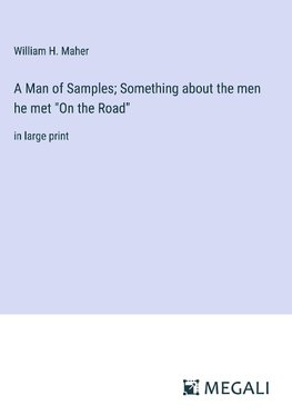 A Man of Samples; Something about the men he met "On the Road"