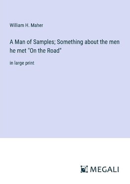 A Man of Samples; Something about the men he met "On the Road"