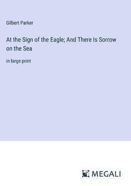 At the Sign of the Eagle; And There Is Sorrow on the Sea