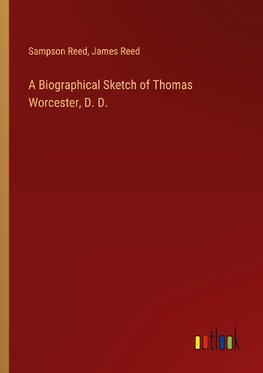 A Biographical Sketch of Thomas Worcester, D. D.