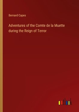 Adventures of the Comte de la Muette during the Reign of Terror